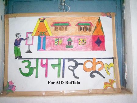 For AID Buffalo. About Apna Skool Initiated 25 years ago by group of students and local people as the pro-bono organization - Jagriti. Focuses on primary.