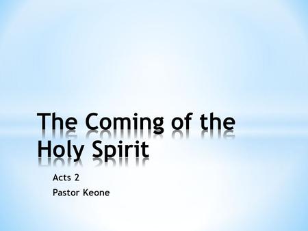 Acts 2 Pastor Keone. Four Main Themes of the Book of Acts * Ascended Lord * Mandate to witness * Holy Spirit * Apostles.