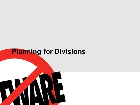 Planning for Divisions. Meeting Goals  Provide Baseline Overview of Divisions  Review Divisions Plan & Testing To Date.