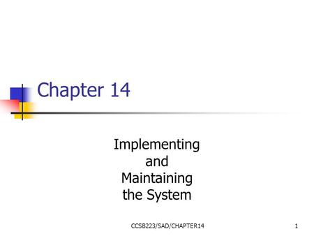 CCSB223/SAD/CHAPTER141 Chapter 14 Implementing and Maintaining the System.