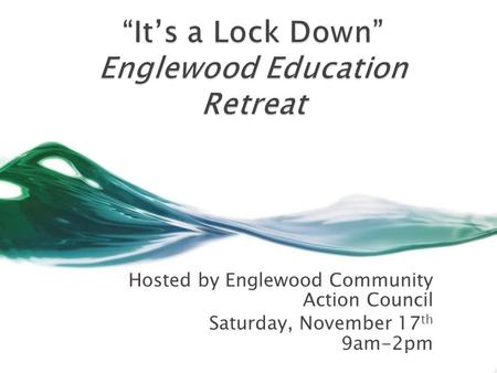 Hosted by Englewood Community Action Council Saturday, November 17 th 9am-2pm.