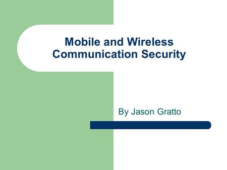 Mobile and Wireless Communication Security By Jason Gratto.
