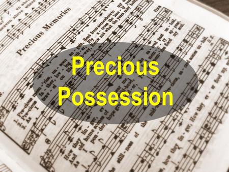 Precious Possession. Matt 16:26 “For what is a man profited, if he shall gain the whole world, and lose his own soul? or what shall a man give in exchange.