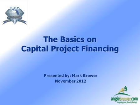 The Basics on Capital Project Financing Presented by: Mark Brewer November 2012.