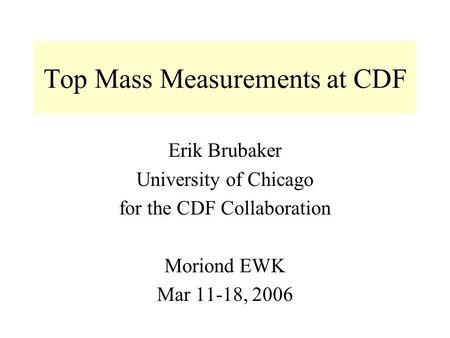 Top Mass Measurements at CDF Erik Brubaker University of Chicago for the CDF Collaboration Moriond EWK Mar 11-18, 2006.