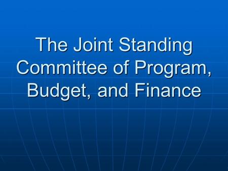 The Joint Standing Committee of Program, Budget, and Finance.