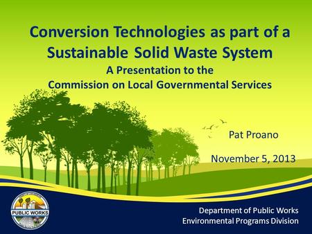 Conversion Technologies as part of a Sustainable Solid Waste System A Presentation to the Commission on Local Governmental Services Department of Public.