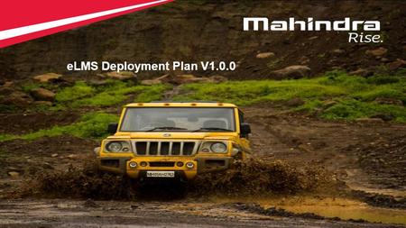 1 Copyright © 2012 Mahindra & Mahindra Ltd. All rights reserved. 1 eLMS Deployment Plan V1.0.0.