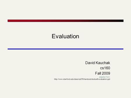 Evaluation David Kauchak cs160 Fall 2009 adapted from: