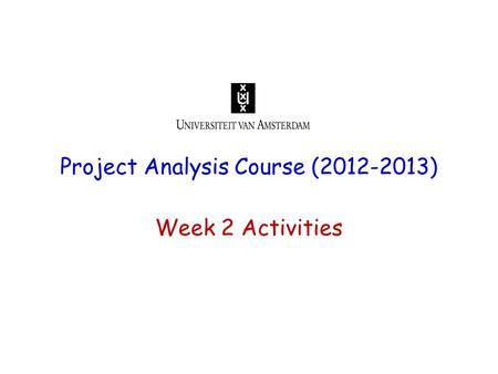 Project Analysis Course (2012-2013) Week 2 Activities.