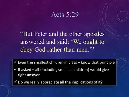 “But Peter and the other apostles answered and said: ‘We ought to obey God rather than men.’” Acts 5:29 Even the smallest children in class – know that.