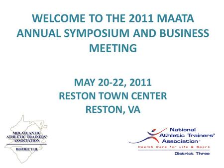 WELCOME TO THE 2011 MAATA ANNUAL SYMPOSIUM AND BUSINESS MEETING MAY 20-22, 2011 RESTON TOWN CENTER RESTON, VA.