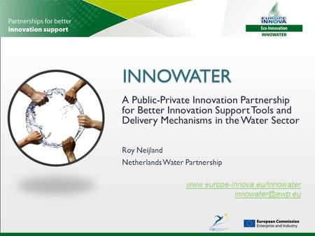 INNOWATER INNOWATER A Public-Private Innovation Partnership for Better Innovation Support Tools and Delivery Mechanisms in the Water Sector www.europe-innova.eu/innowater.