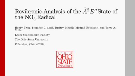 Rovibronic Analysis of the State of the NO 3 Radical Henry Tran, Terrance J. Codd, Dmitry Melnik, Mourad Roudjane, and Terry A. Miller Laser Spectroscopy.
