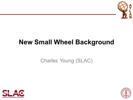 New Small Wheel Background Charles Young (SLAC). NEW JD GEOMETRY New Small Wheel Background 2.