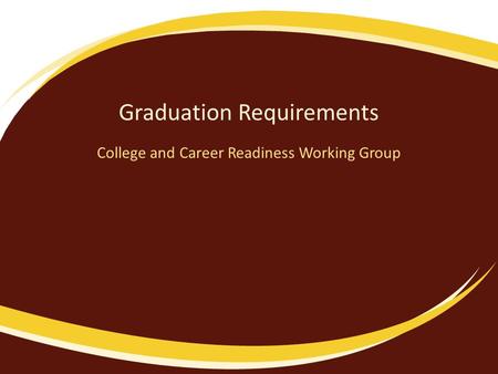 Graduation Requirements College and Career Readiness Working Group.