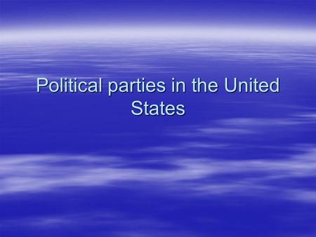 Political parties in the United States.  Throughout most of its history, American politics have been dominated by a two- party system. However, the United.