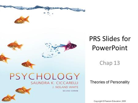 PRS Slides for PowerPoint Chap 13 Theories of Personality Copyright © Pearson Education, 2009.
