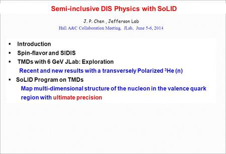Semi-inclusive DIS Physics with SoLID J. P. Chen, Jefferson Lab Hall A&C Collaboration Meeting, JLab, June 5-6, 2014  Introduction  Spin-flavor and SIDIS.