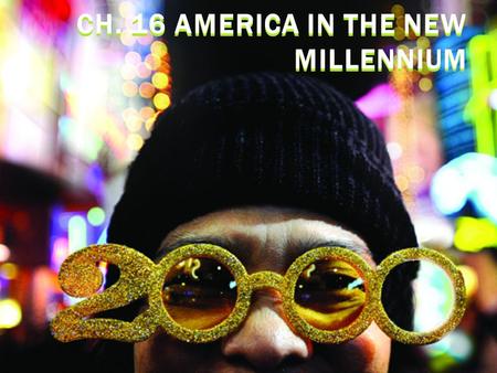 Ch. 16 America in the New Millennium