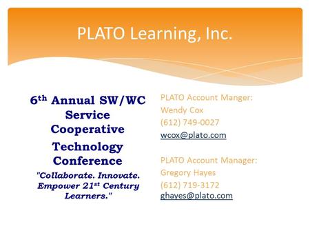 PLATO Learning, Inc. 6 th Annual SW/WC Service Cooperative Technology Conference Collaborate. Innovate. Empower 21 st Century Learners. PLATO Account.