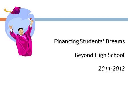 Financing Students’ Dreams Beyond High School 2011-2012.