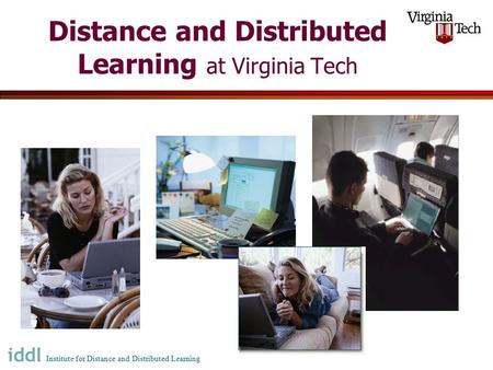 Distance and Distributed Learning at Virginia Tech Institute for Distance and Distributed Learning.