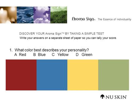 1. What color best describes your personality? A Red B Blue C Yellow D Green DISCOVER YOUR Aroma Sign TM BY TAKING A SIMPLE TEST Write your answers on.