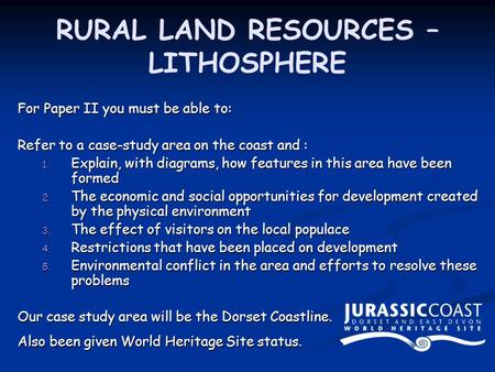 RURAL LAND RESOURCES – LITHOSPHERE For Paper II you must be able to: Refer to a case-study area on the coast and : 1. Explain, with diagrams, how features.