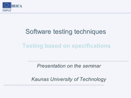 Software testing techniques Software testing techniques Testing based on specifications Presentation on the seminar Kaunas University of Technology.