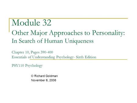 Module 32 Other Major Approaches to Personality: In Search of Human Uniqueness Chapter 10, Pages 390-400 Essentials of Understanding Psychology- Sixth.