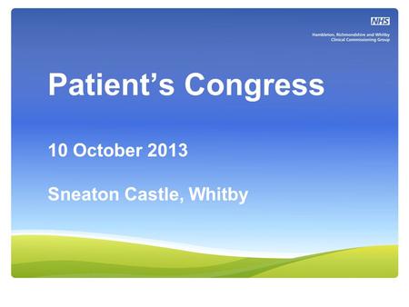 Patient’s Congress 10 October 2013 Sneaton Castle, Whitby.