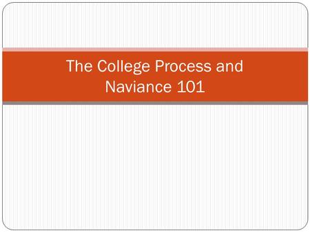 The College Process and Naviance 101. Welcome to Senior Year! What this presentation will cover: Naviance The College Search Letters of Recommendation.