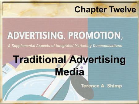 Chapter Twelve Traditional Advertising Media. Chapter Twelve Objectives Describe the five major traditional advertising media Discuss out-of-home advertising.