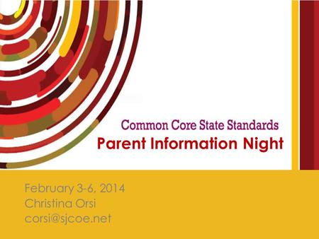 February 3-6, 2014 Christina Orsi Parent Information Night.