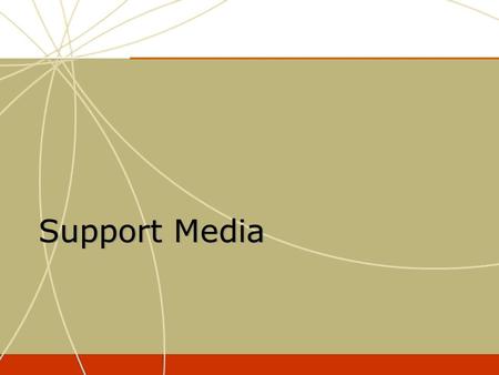Support Media. The Role of Support Media To reach those people in the target audience that primary media (TV, print, etc.) may not have reached or to.
