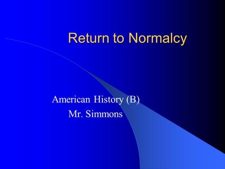 Return to Normalcy American History (B) Mr. Simmons.