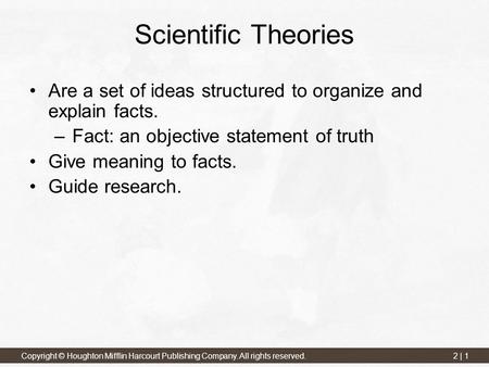 2 | 1 Copyright © Houghton Mifflin Harcourt Publishing Company. All rights reserved. Scientific Theories Are a set of ideas structured to organize and.