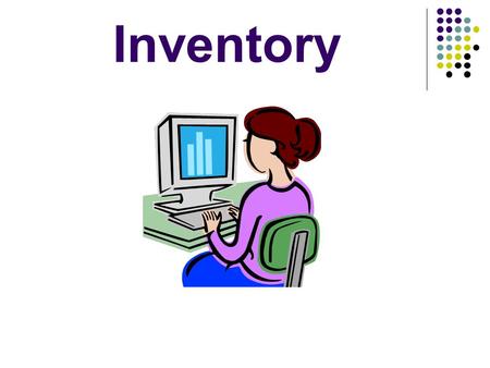 Inventory. What is Inventory? Goods held on hand for the production process or for resale.