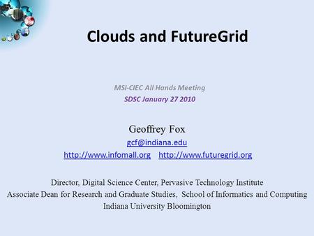 Clouds and FutureGrid MSI-CIEC All Hands Meeting SDSC January 27 2010 Geoffrey Fox