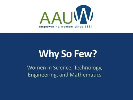 Why So Few? Women in Science, Technology, Engineering, and Mathematics.