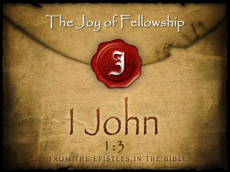 The Joy of Fellowship 1:3.