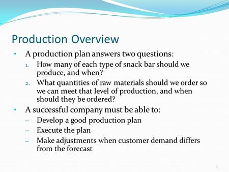 Production Overview A production plan answers two questions: