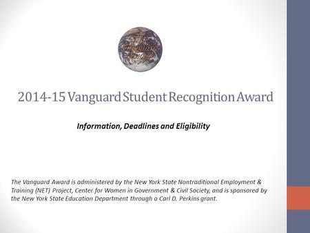2014-15 Vanguard Student Recognition Award Information, Deadlines and Eligibility The Vanguard Award is administered by the New York State Nontraditional.