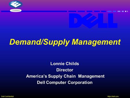 Https://dell.com Dell Confidential Lonnie Childs Director America’s Supply Chain Management Dell Computer Corporation Demand/Supply Management.