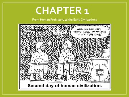 CHAPTER 1 From Human Prehistory to the Early Civilizations.