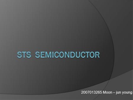 2007013265 Moon – jun young. Index  Introduce product  Semiconductor product manufacturing process Wafer backgrinding Wafer saw Die attach Mold Mark.