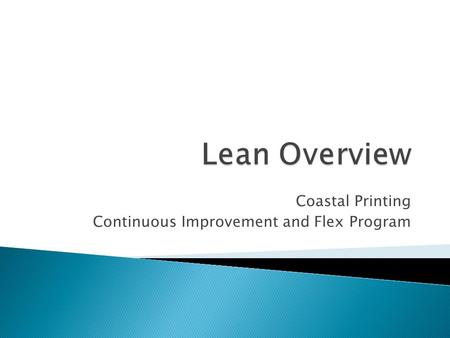 Coastal Printing Continuous Improvement and Flex Program.