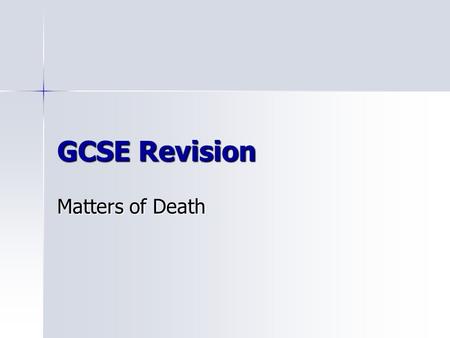 GCSE Revision Matters of Death. Key Questions When is a person actually dead? When is a person actually dead? Is there any life after death? Is there.