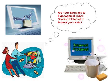 Are Your Equipped to Fight Against Cyber Sharks of Internet to Protect your Kids?